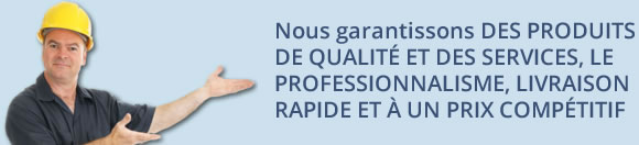 Nous garantissons DES PRODUITS DE QUALITÉ ET DES SERVICES